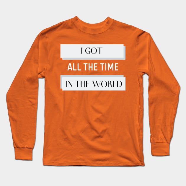 All The Time In The World Long Sleeve T-Shirt by LegitHooligan